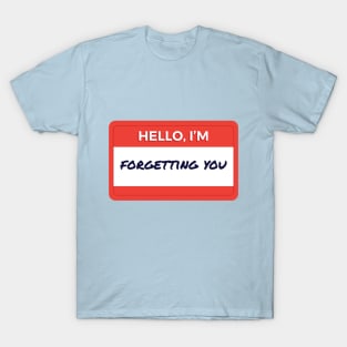 Hello I'm Forgetting You T-Shirt